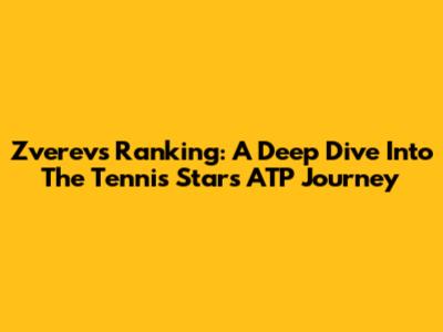 Zverev's Ranking: A Deep Dive Into The Tennis Star's ATP Journey